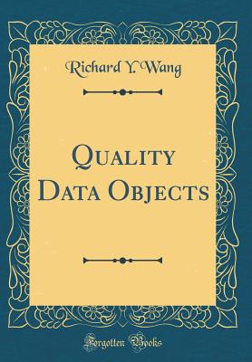 Quality Data Objects (Classic Reprint) - Wang, Richard Y