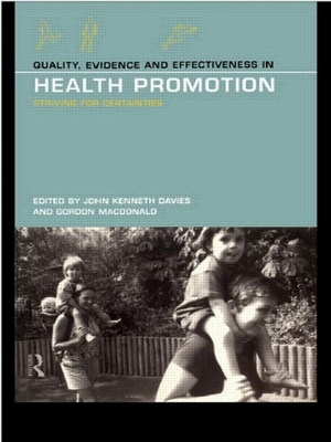 Quality, Evidence and Effectiveness in Health Promotion - Davies, John Kenneth (Editor), and MacDonald, Gordon (Editor)