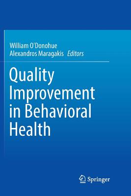 Quality Improvement in Behavioral Health - O'Donohue, William, Dr. (Editor), and Maragakis, Alexandros (Editor)