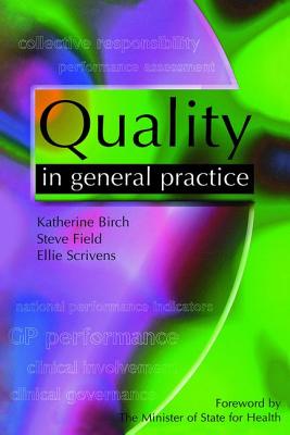 Quality in General Practice - Birch, Katherine, and Field, Steve, Pro, and Scrivens, Ellie