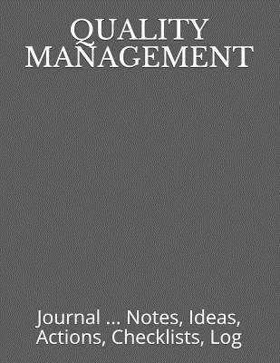 Quality Management: Journal ... Notes, Ideas, Actions, Checklists, Log - Just Visualize It