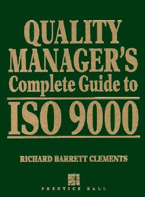 Quality Manager's Complete Guide to ISO 9000 - Clements, Richard Barrett