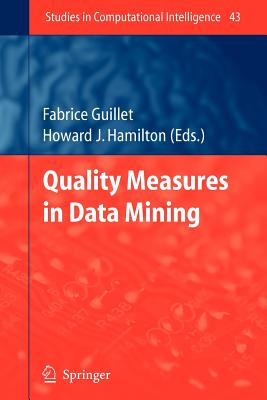 Quality Measures in Data Mining - Guillet, Fabrice (Editor), and Hamilton, Howard J. (Editor)
