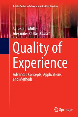 Quality of Experience: Advanced Concepts, Applications and Methods - M�ller, Sebastian (Editor), and Raake, Alexander (Editor)