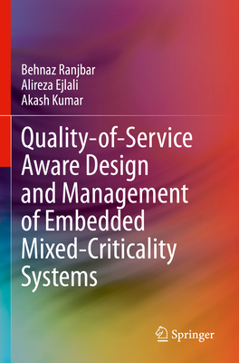 Quality-of-Service Aware Design and Management of Embedded Mixed-Criticality Systems - Ranjbar, Behnaz, and Ejlali, Alireza, and Kumar, Akash
