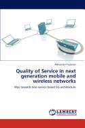 Quality of Service in Next Generation Mobile and Wireless Networks