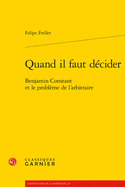 Quand Il Faut Decider: Benjamin Constant Et Le Probleme de l'Arbitraire