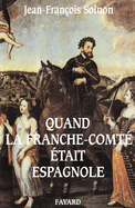 Quand la Franche-Comt� �tait espagnole