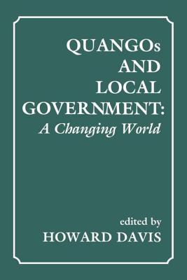 Quangos and Local Government: A Changing World - Davis, Howard (Editor)