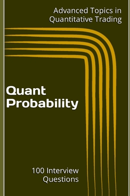 Quant Probability: 100 Interview Questions - Wang, X Y