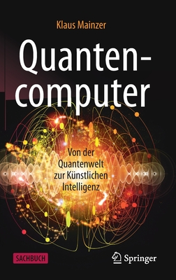 Quantencomputer: Von Der Quantenwelt Zur K?nstlichen Intelligenz - Mainzer, Klaus
