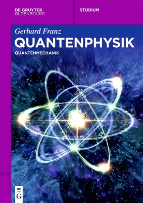 Quantenphysik: Quantenmechanik - Franz, Gerhard