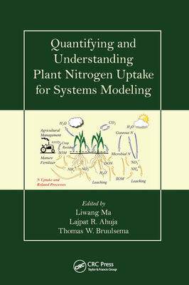 Quantifying and Understanding Plant Nitrogen Uptake for Systems Modeling - Ma, Liwang (Editor), and Ahuja, Lajpat R. (Editor), and Bruulsema, Tom (Editor)