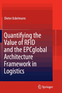 Quantifying the Value of Rfid and the Epcglobal Architecture Framework in Logistics