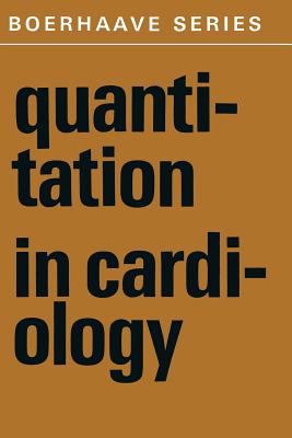 Quantitation in Cardiology - Snellen, H a (Editor), and Hemker, H C (Editor), and Hugenholtz, P G (Editor)