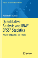 Quantitative Analysis and Ibm(r) Spss(r) Statistics: A Guide for Business and Finance