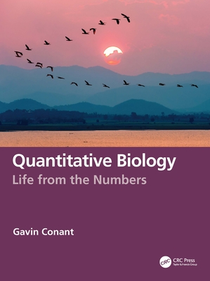 Quantitative Biology: Life from the Numbers - Conant, Gavin