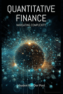 Quantitative Finance: Navigating Complexity: The comprehensive guide to quantitative finance