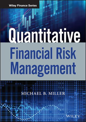 Quantitative Financial Risk Management - Miller, Michael B, Professor