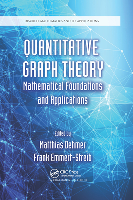 Quantitative Graph Theory: Mathematical Foundations and Applications - Dehmer, Matthias (Editor), and Emmert-Streib, Frank (Editor)