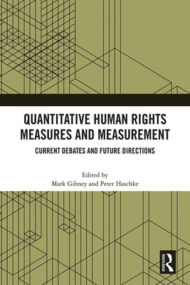 Quantitative Human Rights Measures and Measurement: Current Debates and Future Directions - Gibney, Mark (Editor), and Haschke, Peter (Editor)