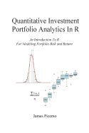 Quantitative Investment Portfolio Analytics in R: An Introduction to R for Modeling Portfolio Risk and Return