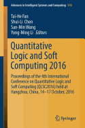 Quantitative Logic and Soft Computing 2016: Proceedings of the 4th International Conference on Quantitative Logic and Soft Computing (Qlsc2016) Held at Hangzhou, China, 14-17 October, 2016