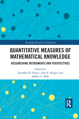 Quantitative Measures of Mathematical Knowledge: Researching Instruments and Perspectives - Bostic, Jonathan (Editor), and Krupa, Erin (Editor), and Shih, Jeffrey (Editor)