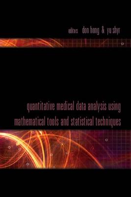 Quantitative Medical Data Analysis Using Mathematical Tools and Statistical Techniques - Hong, Don (Editor), and Shyr, Yu (Editor)
