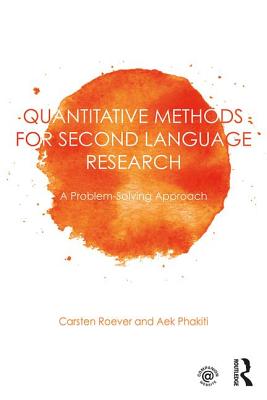 Quantitative Methods for Second Language Research: A Problem-Solving Approach - Roever, Carsten, and Phakiti, Aek