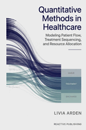 Quantitative Methods in Healthcare: Modeling Patient Flow, Treatment Sequencing, and Resource Allocation