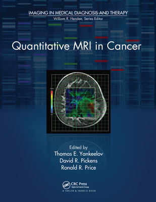 Quantitative MRI in Cancer - Yankeelov, Thomas E. (Editor), and Pickens, David R. (Editor), and Price, Ronald R. (Editor)