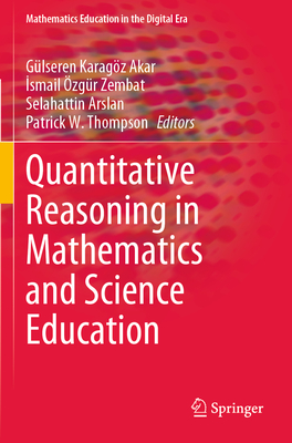 Quantitative Reasoning in Mathematics and Science Education - Karag�z Akar, G�lseren (Editor), and Zembat, Ismail �zg�r (Editor), and Arslan, Selahattin (Editor)