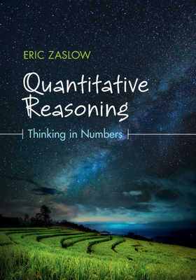 Quantitative Reasoning: Thinking in Numbers - Zaslow, Eric