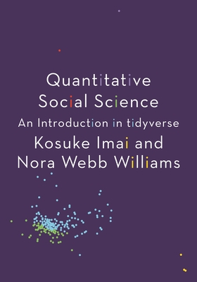Quantitative Social Science: An Introduction in Tidyverse - Imai, Kosuke, and Williams, Nora Webb