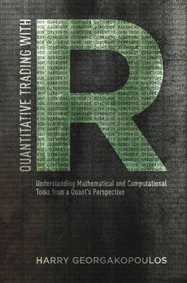 Quantitative Trading with R: Understanding Mathematical and Computational Tools from a Quant's Perspective - Georgakopoulos, Harry