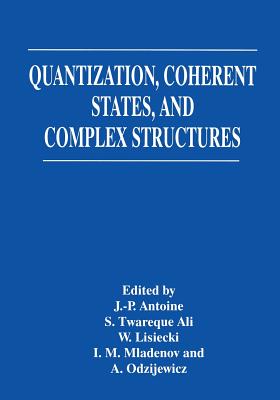 Quantization, Coherent States, and Complex Structures - Antoine, J-P (Editor), and Ali, S T (Editor), and Lisiecki, W (Editor)