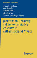 Quantization, Geometry and Noncommutative Structures in Mathematics and Physics