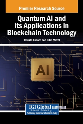 Quantum AI and its Applications in Blockchain Technology - Ananth, Christo (Editor), and Mittal, Nitin (Editor)