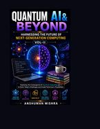 Quantum AI & Beyond: Harnessing the Future of Next-Generation Computing VOL-I
