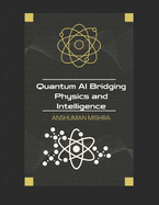 Quantum AI: Bridging Physics and Intelligence