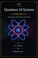 Quantum AI Systems (QAIS): Volume I: Foundations of Quantum AI Systems