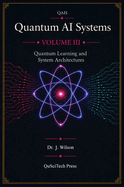 Quantum AI Systems (QAIS): Volume III: Quantum Learning and System Architecture