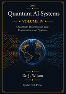 Quantum AI Systems (QAIS): Volume IV: Quantum Information and Communication Systems