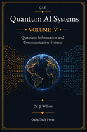 Quantum AI Systems (QAIS): Volume IV: Quantum Information and Communication Systems