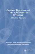 Quantum Algorithms and Their Applications in Cryptology: A Practical Approach