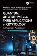 Quantum Algorithms and Their Applications in Cryptology: A Practical Approach