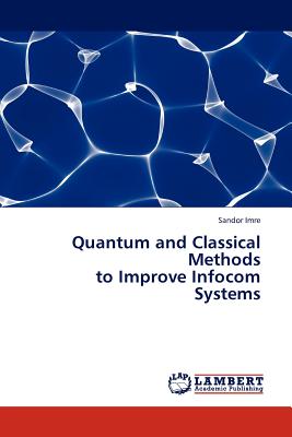 Quantum and Classical Methods to Improve Infocom Systems - Imre, Sandor