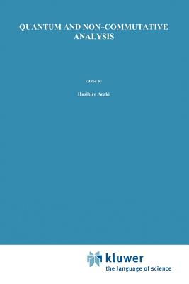 Quantum and Non-Commutative Analysis: Past, Present and Future Perspectives - Araki, Huzihiro (Editor), and Ito, Keiichi R. (Editor), and Kishimoto, Akitaka (Editor)