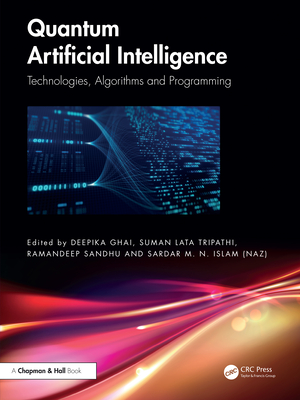 Quantum Artificial Intelligence: Technologies, Algorithms and Programming - Ghai, Deepika (Editor), and Lata Tripathi, Suman (Editor), and Sandhu, Ramandeep (Editor)